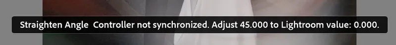 Lightroom Classic error message: Straighten Angle Controller not synchronized. Adjust 45.000 to Lightroom value: 0.000